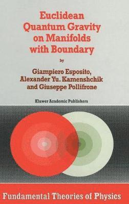 Giampiero Esposito, A.Yu. Kamenshchik, G. Pollifrone, A. Yu Kamenshchik, Alexander Yu Kamenshchik, A. Yu. Kamenshchik - Euclidean Quantum Gravity on Manifolds with Boundary, Inbunden
