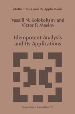 Vassili N. Kolokoltsov, Victor P. Maslov, Vasily Kolokoltsov - Idempotent Analysis and Its Applications, Inbunden