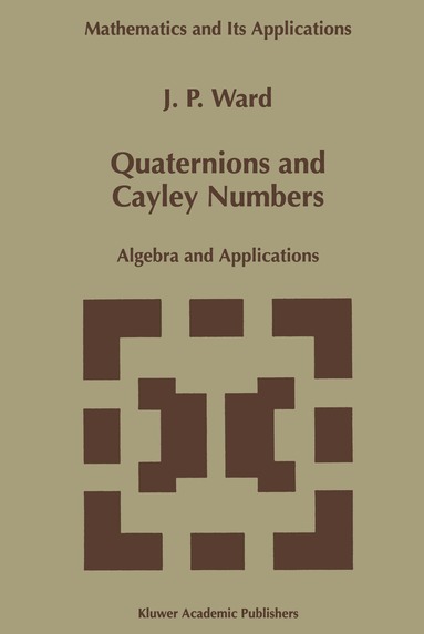 J.P. Ward - Quaternions and Cayley Numbers, Inbunden