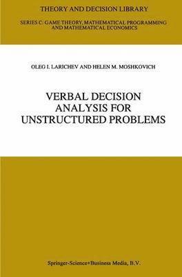 Oleg I. Larichev, Helen M. Moshkovich - Verbal Decision Analysis for Unstructured Problems, Inbunden