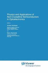 bokomslag Physics and Applications of Non-Crystalline Semiconductors in Optoelectronics