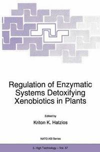 bokomslag Regulation of Enzymatic Systems Detoxifying Xenobiotics in Plants