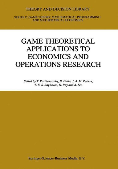 Indian Institute of Science Bangalore, Indian Statistical Institute, T. Parthasarathy, B. Dutta, J.A.M. Potters, T.E.S. Raghaven, D. Ray, A. Sen - Game Theoretical Applications to Economics and Operations Research, Inbunden