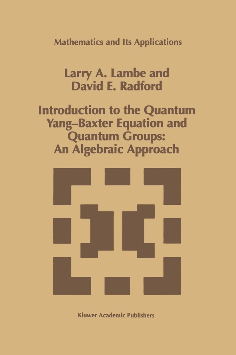 L.A. Lambe, D.E. Radford, L. a. Lambe, D. E. Radford, Larry A. Lambe, L a Lambe, D E Radford - Introduction to the Quantum Yang-Baxter Equation and Quantum Groups: An Algebraic Approach, Inbunden