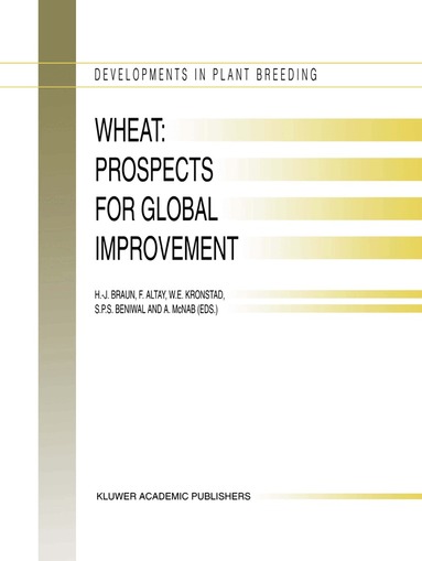 H.-J. Braun, Fahri Altay, W.E. Kronstad, Surendra O.S. Beniwal, Alma McNab - Wheat: Prospects for Global Improvement, Inbunden