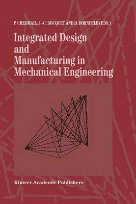 Patrick Chedmail, J.-C. Bocquet, David Davidson, J. -C Bocquet, J -C Bocquet - Integrated Design and Manufacturing in Mechanical Engineering, Inbunden