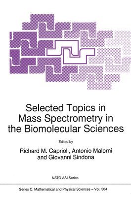 Richard Caprioli, etc., Richard M. Caprioli, Giovanni Sindona, A. Malorni, Richard M Caprioli, Antonio Malorni, G. Sindona - Selected Topics in Mass Spectrometry in the Biomolecular Sciences, Inbunden