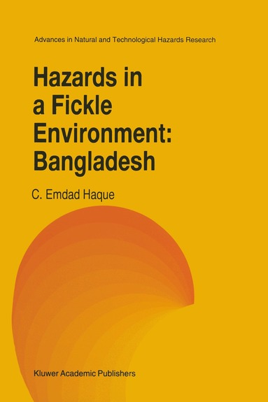 C.E. Haque - Hazards in a Fickle Environment: Bangladesh, Inbunden