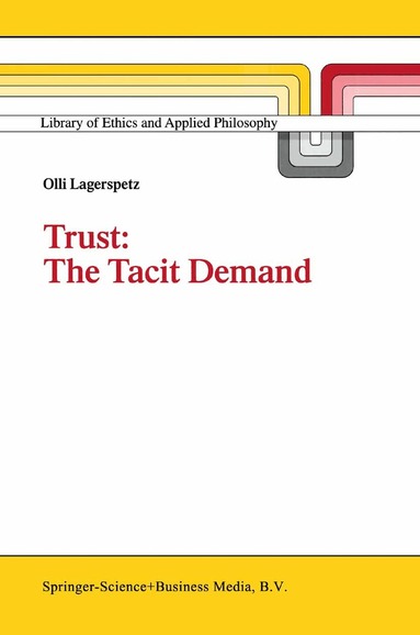 O. Lagerspetz - Trust: The Tacit Demand, Inbunden
