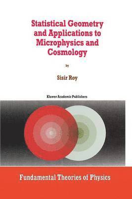 Statistical Geometry and Applications to Microphysics and Cosmology 1