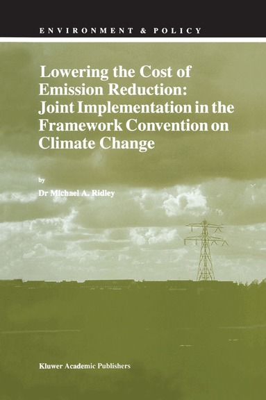 M.A. Ridley - Lowering the Cost of Emission Reduction: Joint Implementation in the Framework Convention on Climate Change, Inbunden