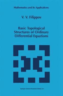 V.V. Filippov, V. V. Filippov - Basic Topological Structures of Ordinary Differential Equations, Inbunden