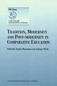 bokomslag Tradition, Modernity and Post-modernity in Comparative Education