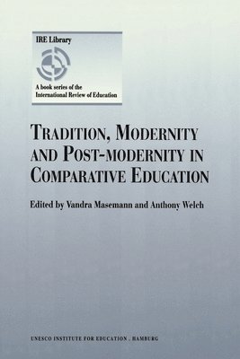 Vandra Masemann, Anthony Welch - Tradition, Modernity and Post-modernity in Comparative Education, Häftad