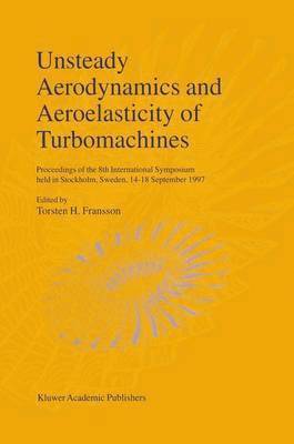 T. Fransson, Torsten H. Fransson, Torsten H Fransson - Unsteady Aerodynamics and Aeroelasticity of Turbomachines, Inbunden