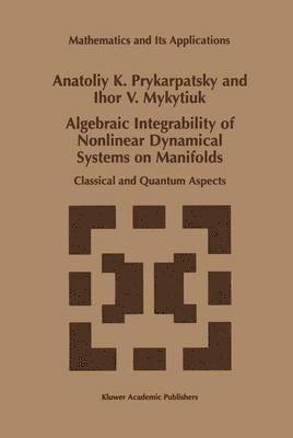 A.K. Prykarpatsky, I.V. Mykytiuk, A. K. Prykarpatsky, I. V. Mykytiuk - Algebraic Integrability of Nonlinear Dynamical Systems on Manifolds, Inbunden