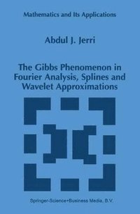 bokomslag The Gibbs Phenomenon in Fourier Analysis, Splines and Wavelet Approximations