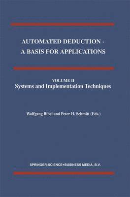Automated Deduction - A Basis for Applications Volume I Foundations - Calculi and Methods Volume II Systems and Implementation Techniques Volume III Applications 1