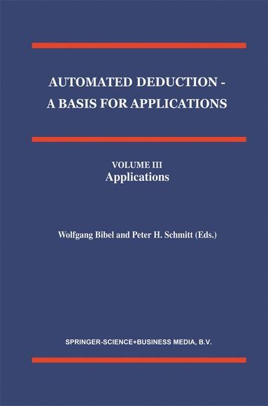 bokomslag Automated Deduction - A Basis for Applications Volume I Foundations - Calculi and Methods Volume II Systems and Implementation Techniques Volume III Applications