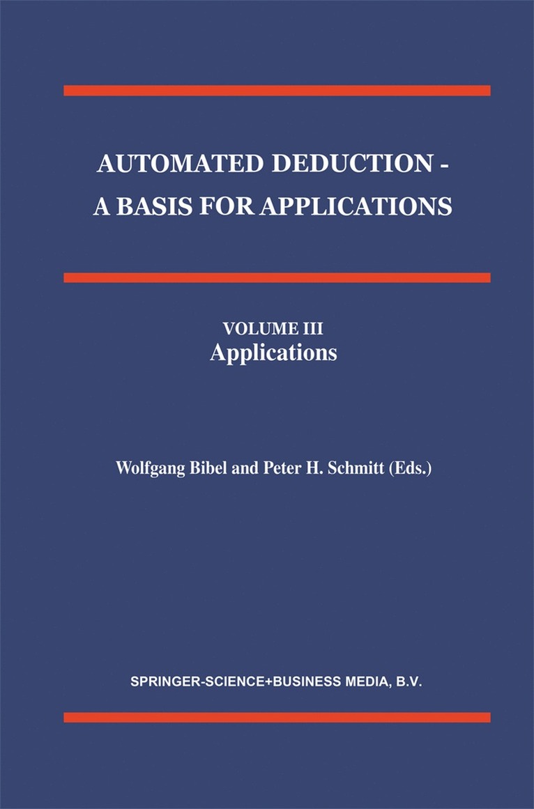 Automated Deduction - A Basis for Applications Volume I Foundations - Calculi and Methods Volume II Systems and Implementation Techniques Volume III Applications 1