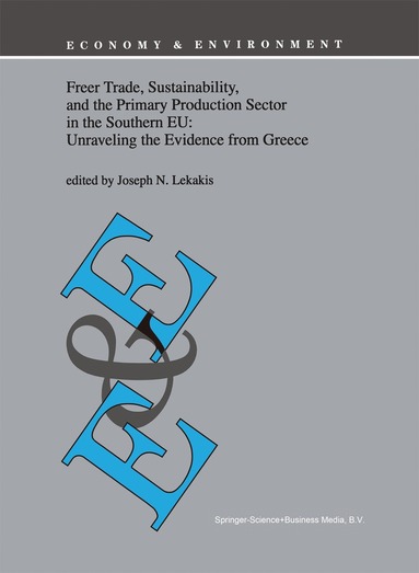 J. Lekakis - Freer Trade, Sustainability, and the Primary Production Sector in the Southern EU: Unraveling the Evidence from Greece, Inbunden