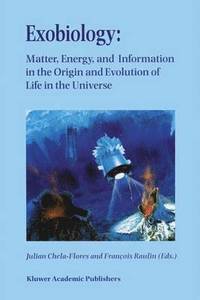 bokomslag Exobiology: Matter, Energy, and Information in the Origin and Evolution of Life in the Universe