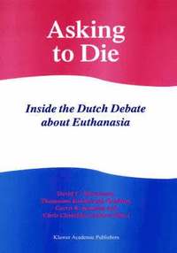 bokomslag Asking to Die: Inside the Dutch Debate about Euthanasia