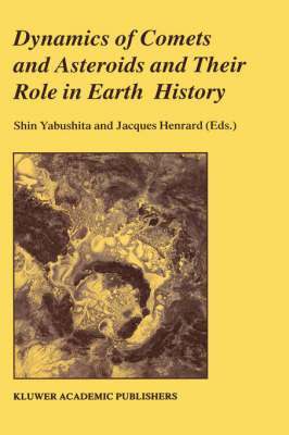 Shin Yabushita, Jacques Henrard - Dynamics of Comets and Asteroids and Their Role in Earth History, Inbunden