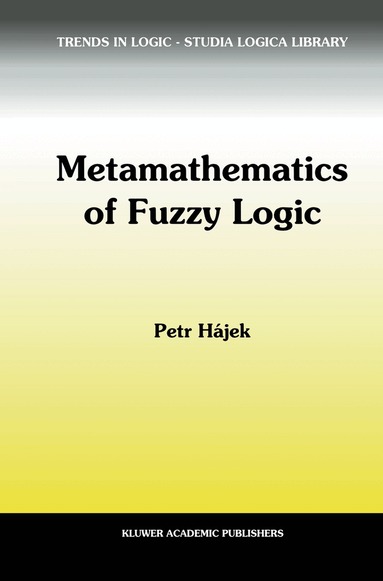 Petr Hájek - Metamathematics of Fuzzy Logic, Inbunden