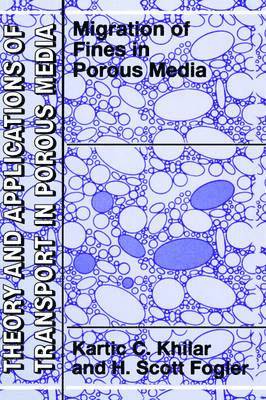 Kartic C. Khilar, H. Scott Fogler - Migrations of Fines in Porous Media, Inbunden