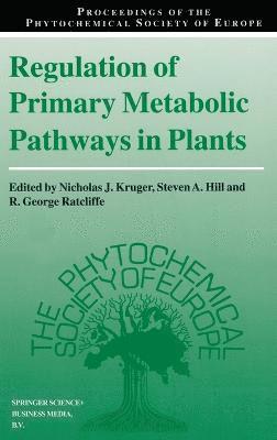 George Ratcliffe, Nicholas J. Kruger, Steven A. Hill, George R. Ratcliffe - Regulation of Primary Metabolic Pathways in Plants, Inbunden