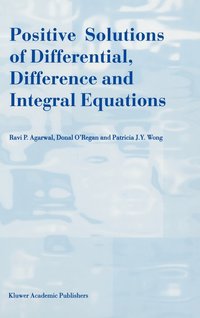 bokomslag Positive Solutions of Differential, Difference and Integral Equations