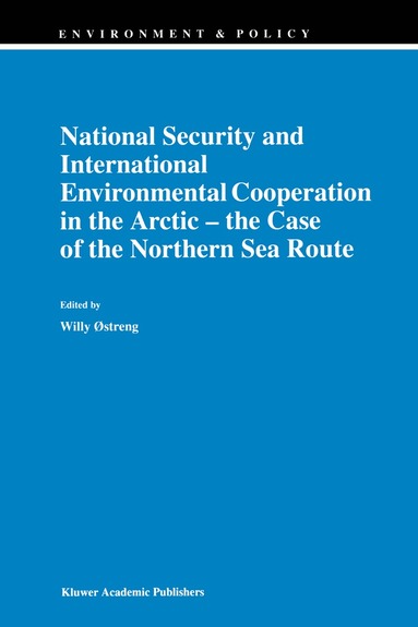 Willy Østreng - National Security and International Environmental Cooperation in the Arctic — the Case of the Northern Sea Route, Inbunden