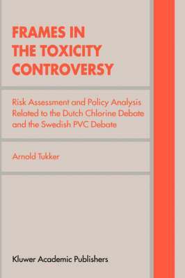 Arnold Tukker - Frames in the Toxicity Controversy, Inbunden