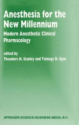 Theodore H. Stanley, Talmage D. Egan - Anesthesia for the New Millennium, Inbunden