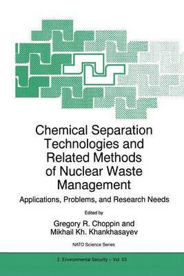 Gregory R. Choppin, Mikhail Kh. Khankhasayev, Mikhail Kh Khankhasayev - Chemical Separation Technologies and Related Methods of Nuclear Waste Management, Häftad