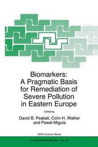 bokomslag Biomarkers: A Pragmatic Basis for Remediation of Severe Pollution in Eastern Europe