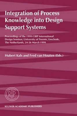 Hubert Kals, Fred van Houten, Fred Van Houten, Fred van Houten - Integration of Process Knowledge into Design Support Systems, Inbunden