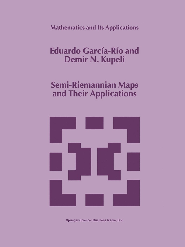 Eduardo García-Río, D.N. Kupeli, D. N. Kupeli - Semi-Riemannian Maps and Their Applications, Inbunden