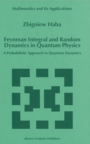 Z. Haba - Feynman Integral and Random Dynamics in Quantum Physics, Inbunden