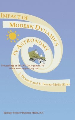 Kluwer Academic Publishers, Iau Colloquium, Jacques Henrard, Sylvio Ferraz-Mello - Impact of Modern Dynamics in Astronomy, Inbunden