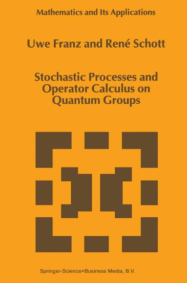 U. Franz, René Schott - Stochastic Processes and Operator Calculus on Quantum Groups, Inbunden