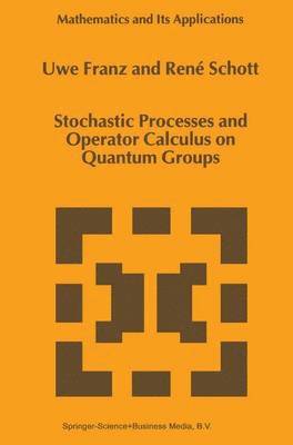 U. Franz, René Schott - Stochastic Processes and Operator Calculus on Quantum Groups, Inbunden