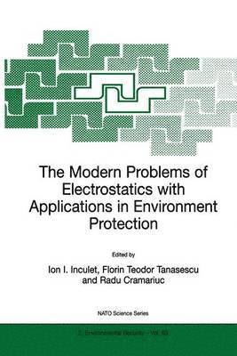 Ion I. Inculet, Florin Teodor Tanasescu, Radu Cramariuc - Modern Problems of Electrostatics with Applications in Environment Protection, Inbunden
