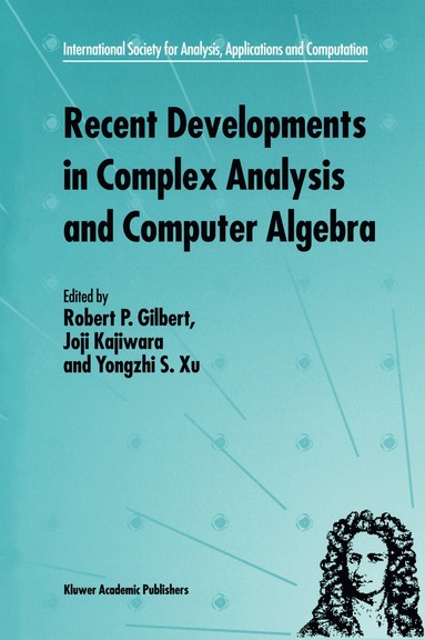 R.P. Gilbert, Joji Kajiwara, Yongzhi S. Xu - Recent Developments in Complex Analysis and Computer Algebra, Inbunden