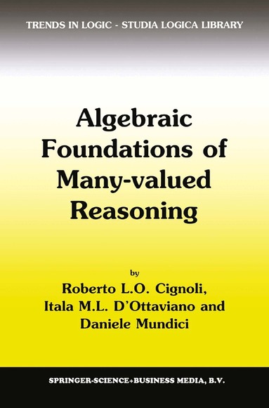 R.L. Cignoli, Itala M. d'Ottaviano, Daniele Mundici - Algebraic Foundations of Many-Valued Reasoning, Inbunden
