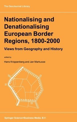 Hans Knippenberg, Hans Knippenberg, J. Markusse - Nationalising and Denationalising European Border Regions, 1800-2000, Inbunden