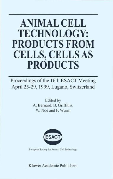 Alain Bernard, Bryan Griffiths, Wolfgang Noé, Florian Wurm - Animal Cell Technology: Products from Cells, Cells as Products, Inbunden