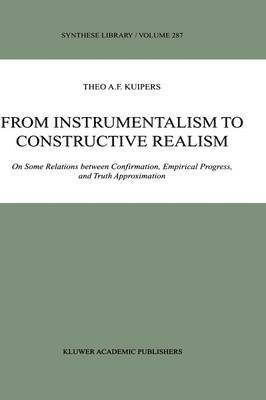 Theo A.F. Kuipers, Theo A. F. Kuipers - From Instrumentalism to Constructive Realism, Inbunden