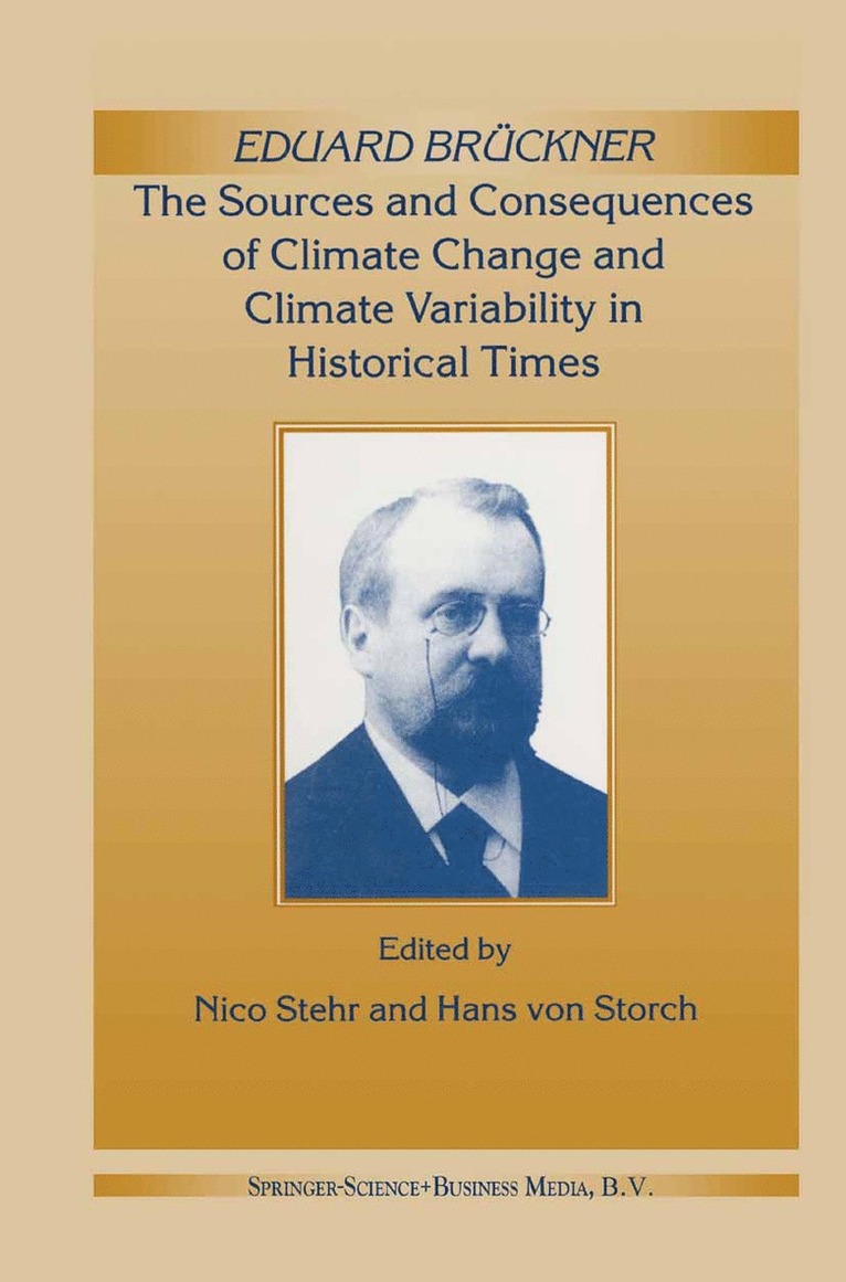 Nico Stehr - Eduard Brückner - The Sources and Consequences of Climate Change and Climate Variability in Historical Times, Inbunden